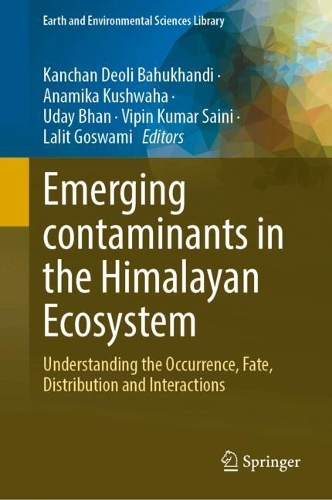 Emerging contaminants in the Himalayan Ecosystem: Understanding the Occurrence, Fate, Distribution and Interactions.