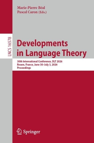 Developments in Language Theory: 30th International Conference, DLT 2026, Rouen, France, June 30 - July 3, 2026, Proceedings.