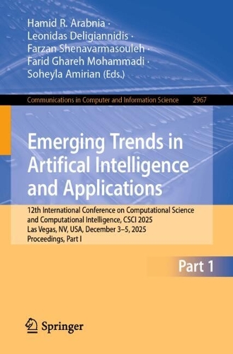 Emerging Trends in Artificial Intelligence and Applications: 12th International Conference on Computational Science and Computational Intelligence, CSCI 2025, Las Vegas, NV, USA, December 3-5, 2025, Proceedings, Part I.