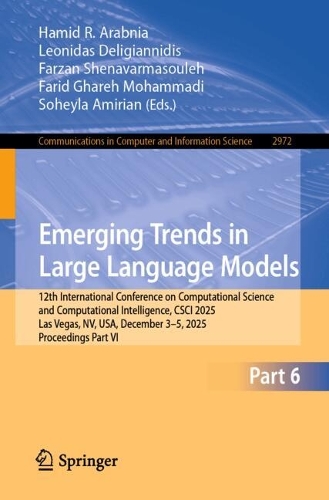 Emerging Trends in Large Language Models: 12th International Conference on Computational Science and Computational Intelligence, CSCI 2025, Las Vegas, NV, USA, December 3-5, 2025, Proceedings Part VI.
