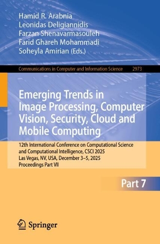 Emerging Trends in Image Processing, Computer Vision, Security, Cloud and Mobile Computing: 12th International Conference on Computational Science and Computational Intelligence, CSCI 2025, Las Vegas, NV, USA, December 3-5, 2025, Proceedings, Part VII.