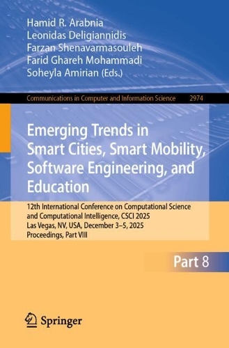 Emerging Trends in Smart Cities, Smart Mobility, Software Engineering, and Education: 12th International Conference on Computational Science and Computational Intelligence, CSCI 2025, Las Vegas, NV, USA, December 3-5, 2025, Proceedings, Part VIII.
