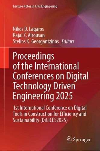 Proceedings of the International Conferences on Digital Technology Driven Engineering 2025: 1st International Conference on Digital Tools in Construction for Efficiency and Sustainability (DiGiCES2025).