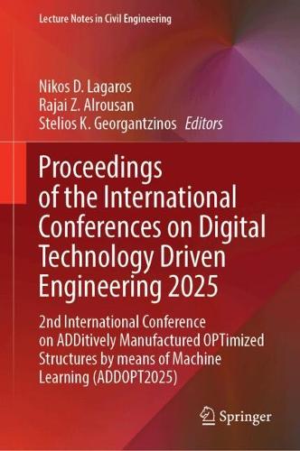 Proceedings of the International Conferences on Digital Technology Driven Engineering 2025: 2nd International Conference on ADDitively Manufactured OPTimized Structures by means of Machine Learning (ADDOPT2025).