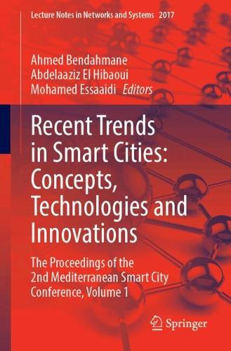 Recent Trends in Smart Cities: Concepts, Technologies and Innovations: The Proceedings of the 2nd Mediterranean Smart City Conference, Volume 1.