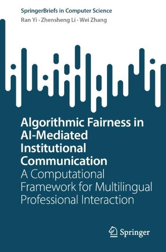 Algorithmic Fairness in AI-Mediated Institutional Communication: A Computational Framework for Multilingual Professional Interaction.