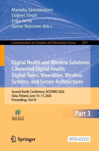Digital Health and Wireless Solutions: Connected Digital Health: Digital Twins, Wearables, Wireless Systems, and Secure Architectures: Second Nordic Conference, NCDHWS 2026, Oulu, Finland, June 16-17, 2026, Proceedings, Part III.
