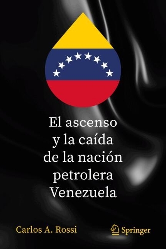 El ascenso y la caida de la nacion petrolera Venezuela.