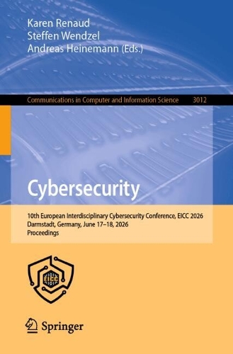 Cybersecurity: 10th European Interdisciplinary Cybersecurity Conference, EICC 2026, Darmstadt, Germany, June 17-18, 2026, Proceedings.