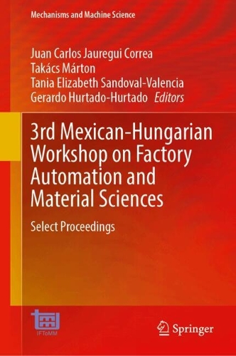 3rd Mexican-Hungarian Workshop on Factory Automation and Material Sciences: Select Proceedings.