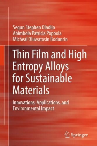 Thin Film and High Entropy Alloys for Sustainable Materials: Innovations, Applications, and Environmental Impact.