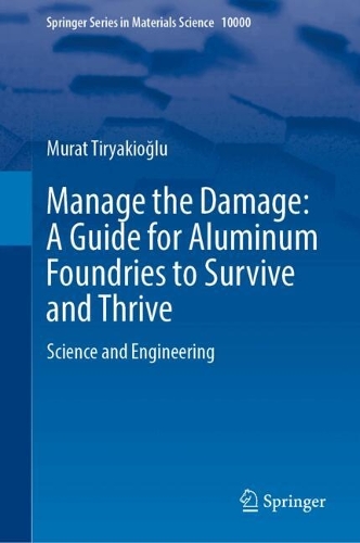 Manage the Damage: A Guide for Aluminum Foundries to Survive and Thrive: Science and Engineering.