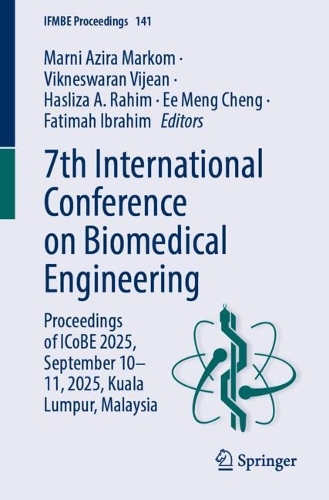 7th International Conference on Biomedical Engineering: Proceedings of ICoBE 2025, September 10-11, 2025, Kuala Lumpur, Malaysia.