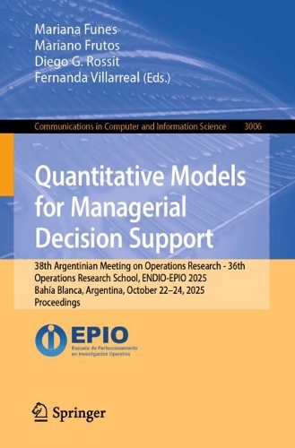 Quantitative Models for Managerial Decision Support: 38th Argentinian Meeting on Operations Research - 36th Operations Research School, ENDIO-EPIO 2025, Bahia Blanca, Argentina, October 22-24, 2025, Proceedings.