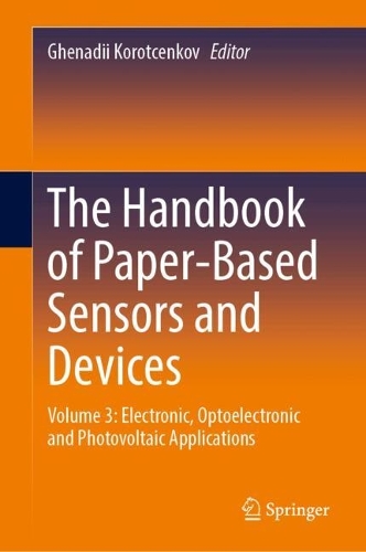 The Handbook of Paper-Based Sensors and Devices: Volume 3: Electronic, Optoelectronic and Photovoltaic Applications.
