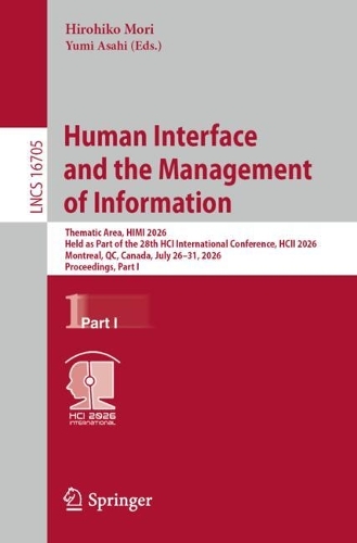 Human Interface and the Management of Information: Thematic Area, HIMI 2026, Held as Part of the 28th HCI International Conference, HCII 2026, Montreal, QC, Canada, July 26-31, 2026, Proceedings, Part I.