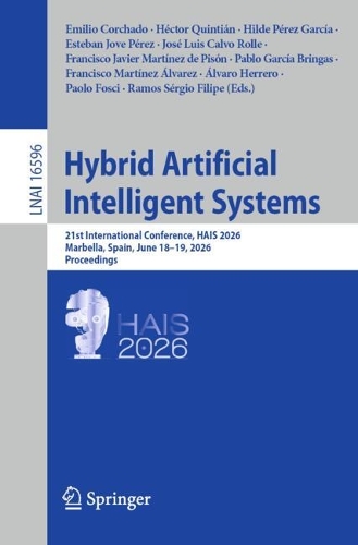 Hybrid Artificial Intelligent Systems: 21st International Conference, HAIS 2026, Marbella, Spain, June 18-19, 2026, Proceedings.
