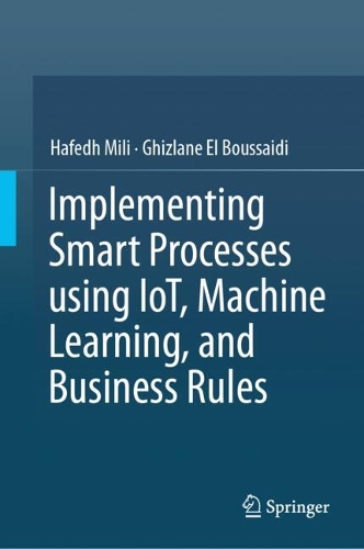 Implementing Smart Processes using IoT, Machine Learning, and Business Rules.