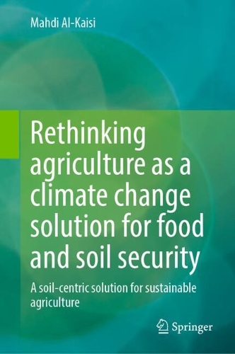 Rethinking Agriculture as a Climate Change Solution for Food and Soil Security: A Soil-Centric Solution for Sustainable Agriculture.