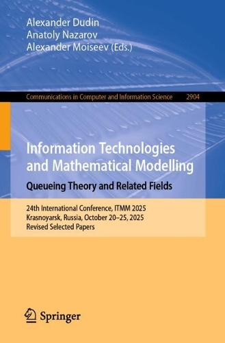 Information Technologies and Mathematical Modelling. Queueing Theory and Related Fields: 24th International Conference, ITMM 2025, Krasnoyarsk, Russia, October 20-25, 2025, Revised Selected Papers.
