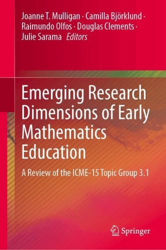 Emerging Research Dimensions of Early Mathematics Education: A review of the ICME-15 Topic Study Group (TSG).