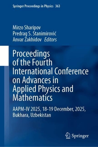 Proceedings of the Fourth International Conference on Advances in Applied Physics and Mathematics: AAPM-IV 2025, 18-19 December, 2025, Bukhara, Uzbekistan.