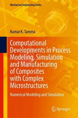 Computational Developments in Process Modeling, Simulation and Manufacturing of Composites with Complex Microstructures: Numerical Modeling and Simulation.