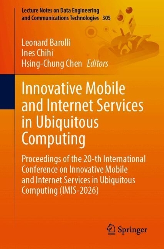 Innovative Mobile and Internet Services in Ubiquitous Computing: Proceedings of the 20-th International Conference on Innovative Mobile and Internet Services in Ubiquitous Computing (IMIS-2026).