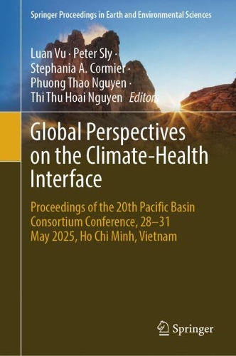 Global Perspectives on the Climate-Health Interface: Proceedings of the 20th Pacific Basin Consortium Conference, 28-31 May 2025, Ho Chi Minh, Vietnam.