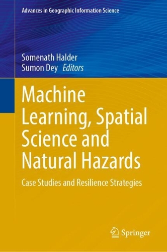 Machine Learning, Spatial Science and Natural Hazards: Case Studies and Resilience Strategies.
