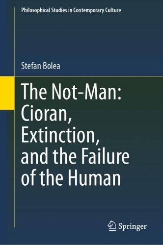 The Not-Man: Cioran, Extinction, and the Failure of the Human.