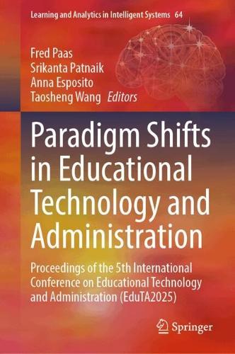 Paradigm Shifts in Educational Technology and Administration: Proceedings of the 5th International Conference on Educational Technology and Administration (EduTA2025).