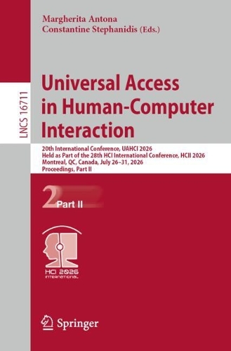 Universal Access in Human-Computer Interaction: 20th International Conference, UAHCI 2026, Held as Part of the 28th HCI International Conference, HCII 2026, Montreal, QC, Canada, July 26-31, 2026, Proceedings, Part II.