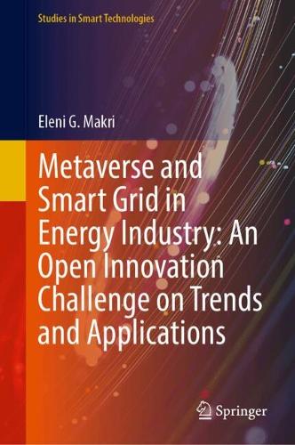 Metaverse and Smart Grid in Energy Industry: An Open Innovation Challenge on Trends and Applications.