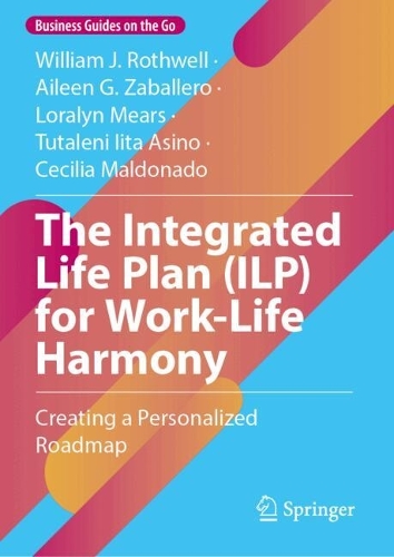 The Integrated Life Plan (ILP) for Work-Life Harmony: Creating a Personalized Roadmap.