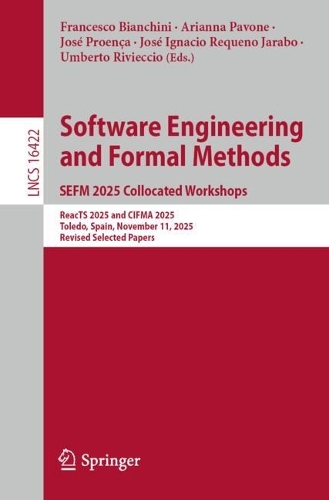 Software Engineering and Formal Methods. SEFM 2025 Collocated Workshops: ReacTS 2025 and CIFMA 2025, Toledo, Spain, November 11, 2025, Revised Selected Papers.