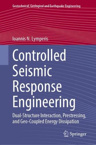 Controlled Seismic Response Engineering: Dual-Structure Interaction, Prestressing, and Geo-Coupled Energy Dissipation.