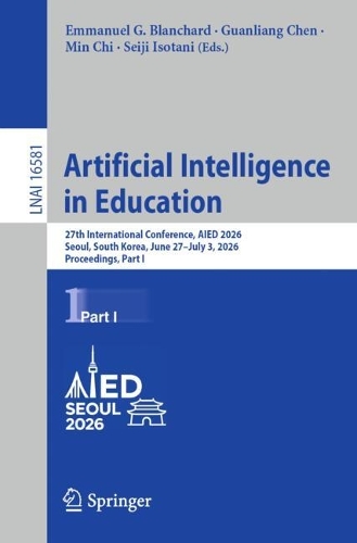 Artificial Intelligence in Education: 27th International Conference, AIED 2026, Seoul, South Korea, June 27-July 3, 2026, Proceedings, Part I.