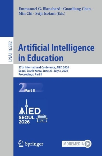Artificial Intelligence in Education: 27th International Conference, AIED 2026, Seoul, South Korea, June 27-July 3, 2026, Proceedings, Part II.
