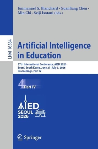 Artificial Intelligence in Education: 27th International Conference, AIED 2026, Seoul, South Korea, June 27-July 3, 2026, Proceedings, Part IV.