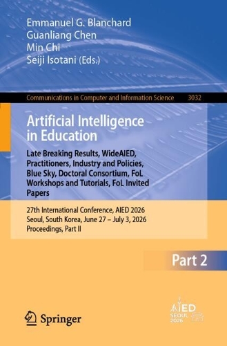 Artificial Intelligence in Education. Late Breaking Results, WideAIED, Practitioners, Industry and Policies, Blue Sky, Doctoral Consortium, FoL Workshops and Tutorials, FoL Invited Papers: 27th International Conference, AIED 2026, Seoul, South Korea, June 27 - July 3, 2026, Proceedings, Part II.
