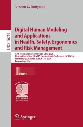 Digital Human Modeling and Applications in Health, Safety, Ergonomics and Risk Management: 17th International Conference, DHM 2026, Held as Part of the 28th HCI International Conference, HCII 2026, Montreal, QC, Canada, July 26-31, 2026, Proceedings, Part I.