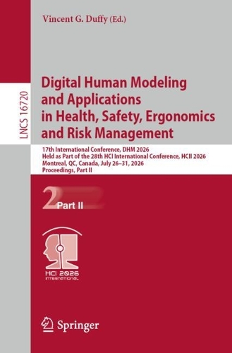 Digital Human Modeling and Applications in Health, Safety, Ergonomics and Risk Management: 17th International Conference, DHM 2026, Held as Part of the 28th HCI International Conference, HCII 2026, Montreal, QC, Canada, July 26-31, 2026, Proceedings, Part II.