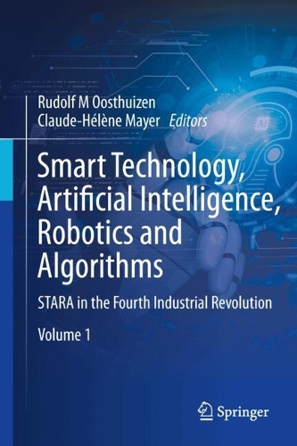 Smart Technology, Artificial Intelligence, Robotics and Algorithms: STARA in the Fourth and Fifth Industrial Revolution, Volume 1.