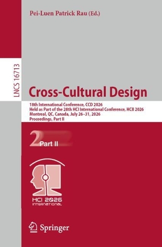 Cross-Cultural Design: 18th International Conference, CCD 2026, Held as Part of the 28th HCI International Conference, HCII 2026, Montreal, QC, Canada, July 26-31, 2026, Proceedings, Part II.