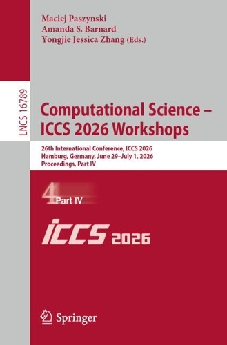 Computational Science - ICCS 2026 Workshops: 26th International Conference, ICCS 2026, Hamburg, Germany, June 29 - July 1, 2026, Proceedings, Part IV.