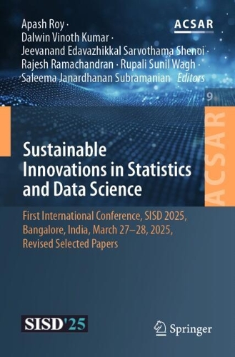 Sustainable Innovations in Statistics and Data Science: First International Conference, SISD 2025, Bangalore, India, March 27-28, 2025, Revised Selected Papers.