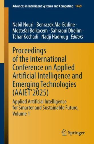 Proceedings of the International Conference on Applied Artificial Intelligence and Emerging Technologies (AAIET'2025): Applied Artificial Intelligence for Smarter and Sustainable Future.