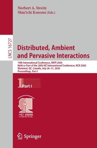 Distributed, Ambient and Pervasive Interactions: 14th International Conference, DAPI 2026, Held as Part of the 28th HCI International Conference, HCII 2026, Montreal, QC, Canada, July 26-31, 2026, Proceedings, Part I.