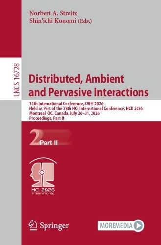 Distributed, Ambient and Pervasive Interactions: 14th International Conference, DAPI 2026, Held as Part of the 28th HCI International Conference, HCII 2026, Montreal, QC, Canada, July 26-31, 2026, Proceedings, Part II.